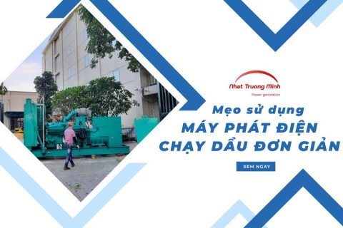 Mẹo sử dụng máy phát điện chạy dầu đơn giản, an toàn, hiệu quả